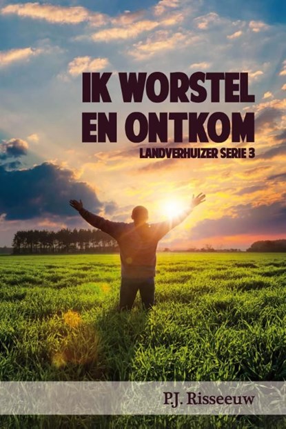 Ik worstel en ontkom, P J. Risseeuw - Ebook - 9789020533415
