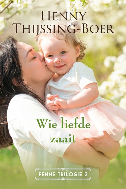 Wie liefde zaait, Henny Thijssing-Boer - Ebook - 9789020538618