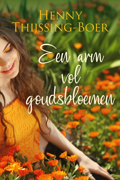 Een arm vol goudsbloemen, Henny Thijssing-Boer - Ebook - 9789020542011
