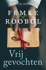 Vrijgevochten - Femke Roobol - 9789020542103