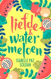 Liefde & watermeloen | Isabelle Paz Soldan | 