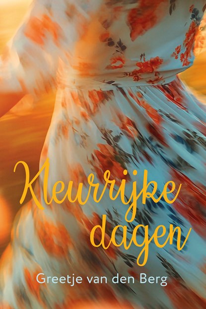 Kleurrijke dagen, Greetje van den Berg - Gebonden - 9789020561104