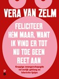 Feliciteer hém maar. Want ik vind er tot nu toe geen reet aan. | Vera van Zelm | 