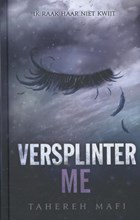 Versplinter me | Tahereh Mafi | 