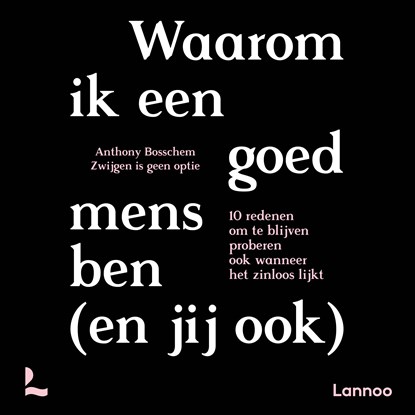Waarom ik een goed mens ben (en jij ook), Anthony Bosschem ; Zwijgen is geen optie - Luisterboek MP3 - 9789020919196