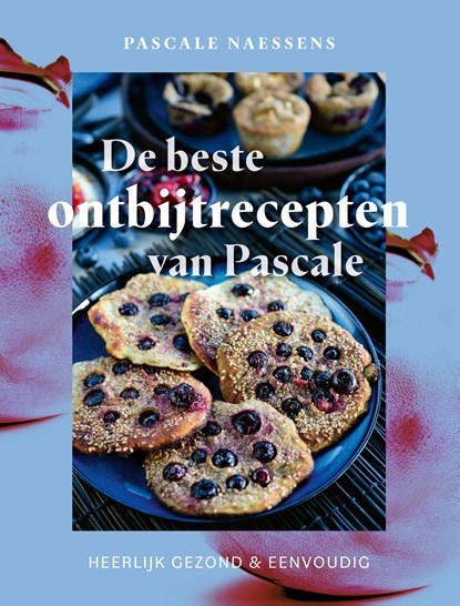 De beste ontbijtrecepten van Pascale, Pascale Naessens - Ebook - 9789020955378