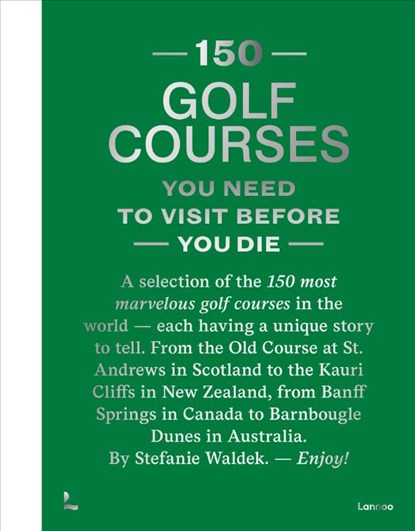 150 Golf Courses You Need to Visit Before You Die - XL Edition, Stefanie Waldek - Gebonden - 9789020985047