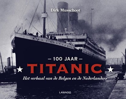 100 jaar Titanic, MUSSCHOOT, Dirk - Paperback - 9789020993059