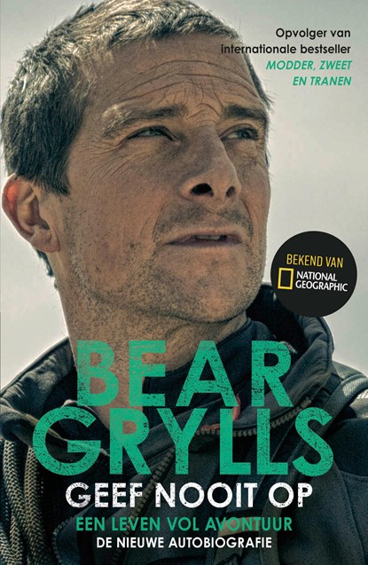 Geef nooit op, Bear Grylls - Paperback - 9789021033594