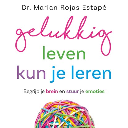 Gelukkig leven kun je leren, Marian Rojas Estapé - Luisterboek MP3 - 9789021041995