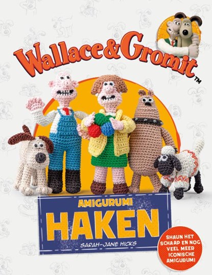 Wallace and Gromit - amigurumi haken, Sarah-Jane Hicks - Paperback - 9789021044743