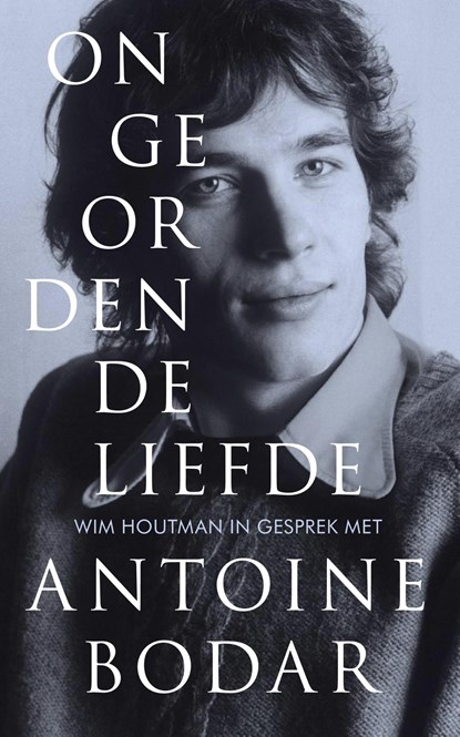 Ongeordende liefde, Antoine Bodar ; Wim Houtman - Ebook - 9789021144863