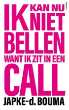 Ik kan nu niet bellen want ik zit in een call | Japke-d. Bouma | 