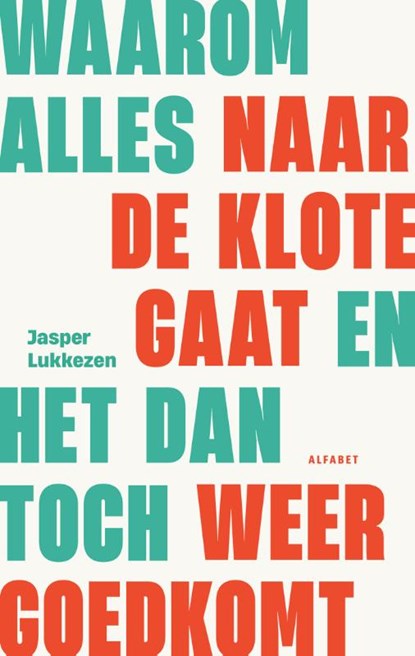 Waarom alles naar de klote gaat en het dan toch weer goed gaat, Jasper Lukkezen - Paperback - 9789021343013