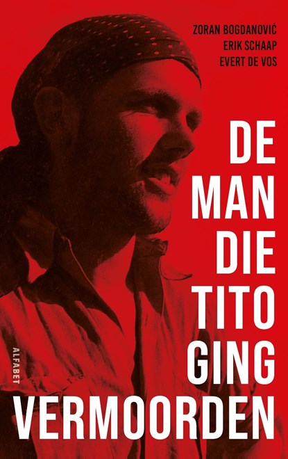 De man die Tito ging vermoorden, Erik Schaap ; Zoran Bogdanovic ; Evert de Vos - Ebook - 9789021344317