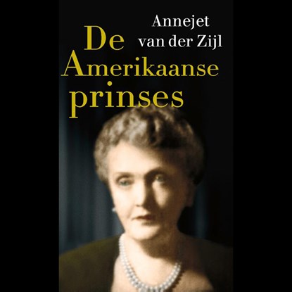 De Amerikaanse prinses, Annejet van der Zijl - Luisterboek MP3 - 9789021414256