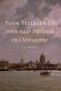 De trein naar Pavlovsk en Oostvoorne | Toon Tellegen | 