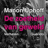 De zoetheid van geweld - Manon Uphoff - 9789021424736