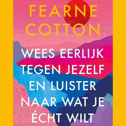 Wees eerlijk tegen jezelf en luister naar wat je écht wilt, Fearne Cotton - Luisterboek MP3 - 9789021460932