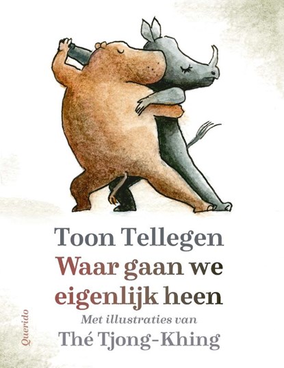 Waar gaan we eigenlijk heen, Toon Tellegen ; Thé Tjong-Khing - Gebonden - 9789021482545