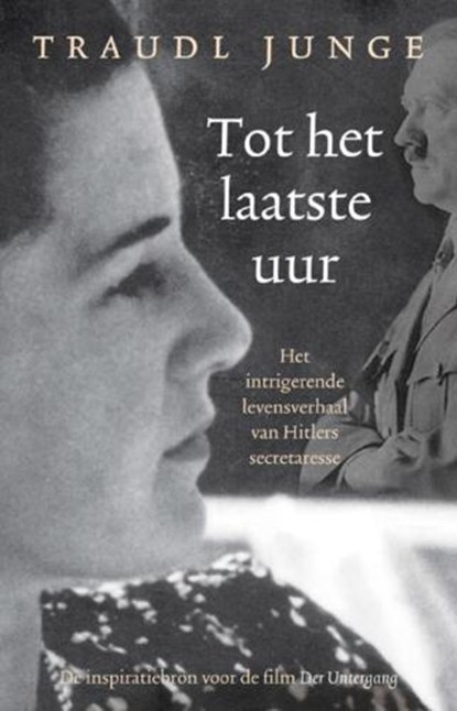 Tot het laatste uur, JUNGE, Traudl - Paperback - 9789021549125