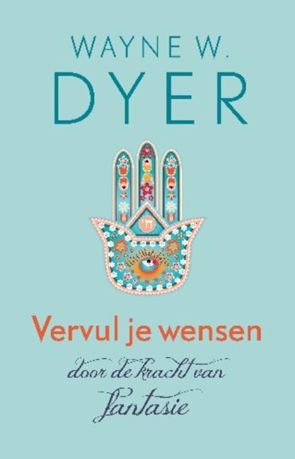 Vervul je wensen door de kracht van fantasie, Wayne W. Dyer - Paperback - 9789021552262