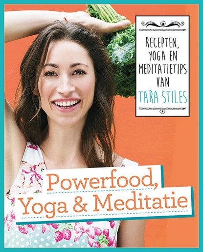 Powerfood, yoga en meditatie, Tara Stiles - Paperback - 9789021558325