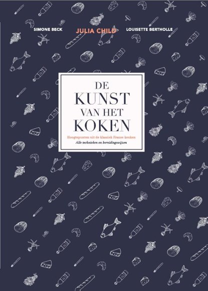 De kunst van het koken, Julia Child ; Simone Beck ; Louisette Bertholle - Gebonden - 9789021558677