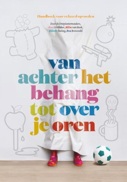 Van achter het behang tot over je oren, Roos Schlikker ; Miloe van Beek ; Elsbeth Teeling ; Eva Bronsveld - Paperback - 9789021560236