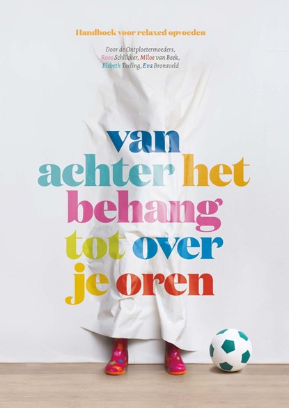 Van achter het behang tot over je oren, Roos Schlikker ; Miloe van Beek ; Elsbeth Teeling ; Eva Bronsveld - Ebook - 9789021560243