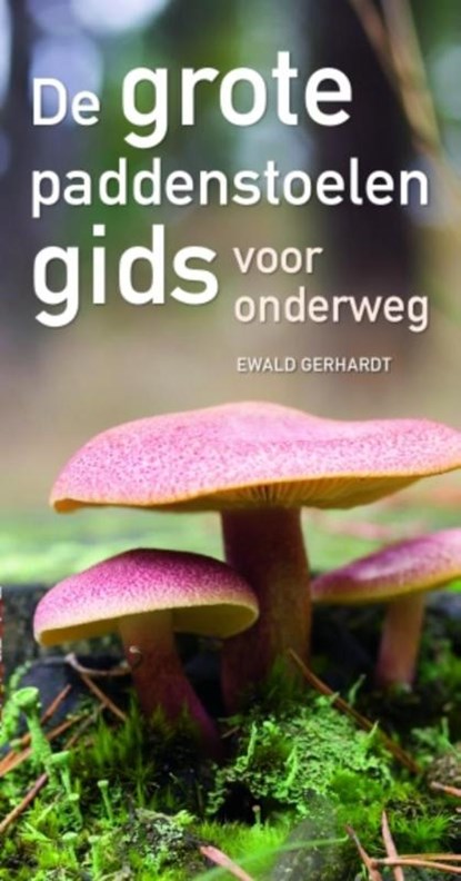De grote paddenstoelengids voor onderweg, Ewald Gerhardt - Paperback - 9789021563923
