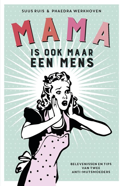 Mama is ook maar een mens, Suus Ruis ; Phaedra Werkhoven - Paperback - 9789021564357