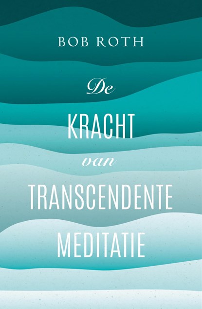 De kracht van Transcendente Meditatie, Bob Roth - Ebook - 9789021565378