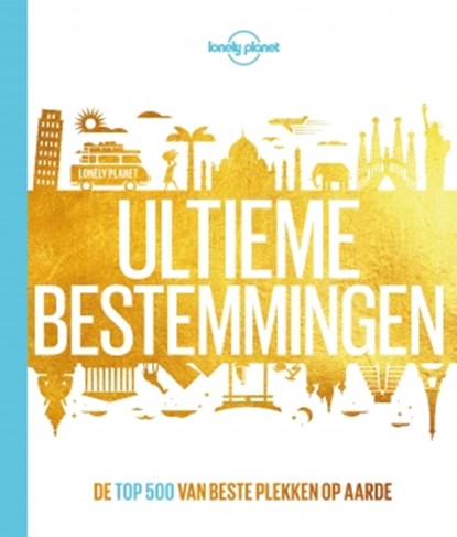 Ultieme bestemmingen, Lonely Planet - Gebonden - 9789021567402