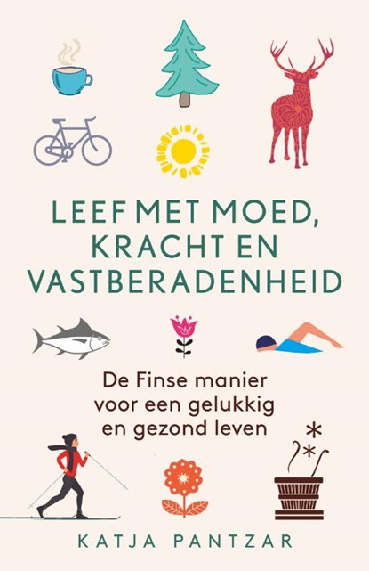 Leef met moed, kracht en vastberadenheid, Katja Pantzar - Gebonden - 9789021567570