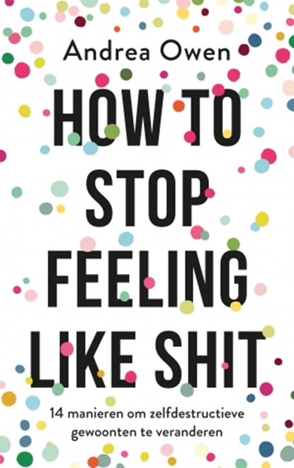 How to stop feeling like shit, Andrea Owen - Paperback - 9789021570082