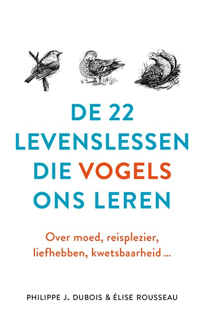 De 22 levenslessen die vogels ons leren, Philippe J. Dubois ; Élise Rousseau - Gebonden - 9789021572635