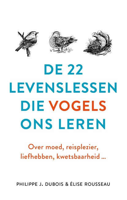 De 22 levenslessen die vogels ons leren, Philippe J. Dubois ; Élise Rousseau - Ebook - 9789021572642