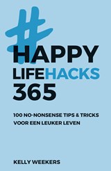 Happy lifehacks 365 - Kelly Weekers - 9789021572772