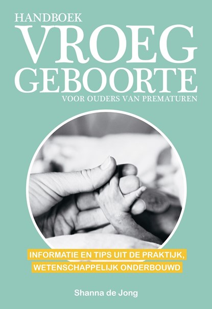 Handboek vroeggeboorte - voor ouders van prematuren, Shanna de Jong - Ebook - 9789021576442