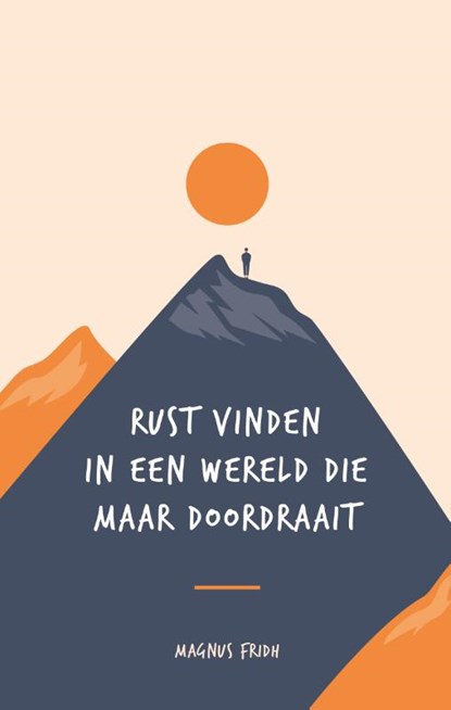 Rust vinden in een wereld die maar doordraait., Magnus Fridh - Gebonden - 9789021576879