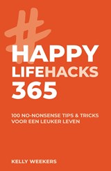 Happy lifehacks 365 - Kelly Weekers - 9789021578804