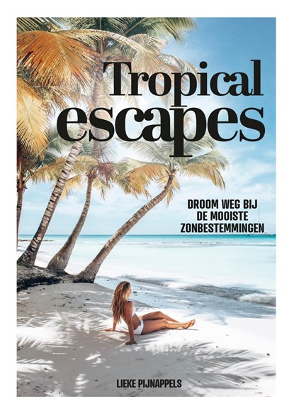 Tropical Escapes, Lieke Pijnappels - Ebook - 9789021580548
