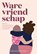 Ware vriendschap, Aminatou Sow ; Ann Friedman - Paperback - 9789021583181