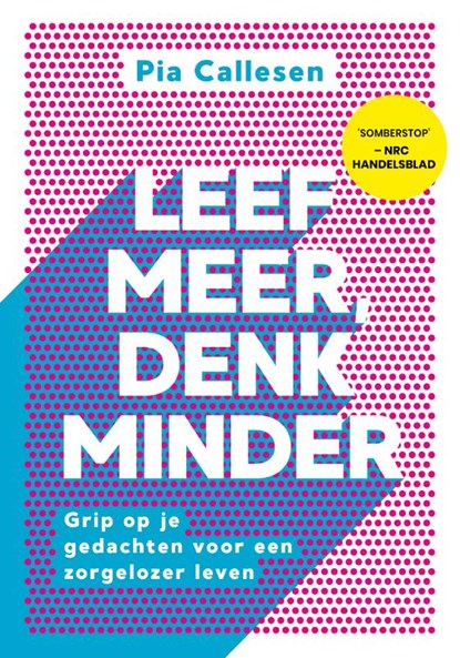 Leef meer, denk minder, Pia Callesen - Paperback - 9789021583839