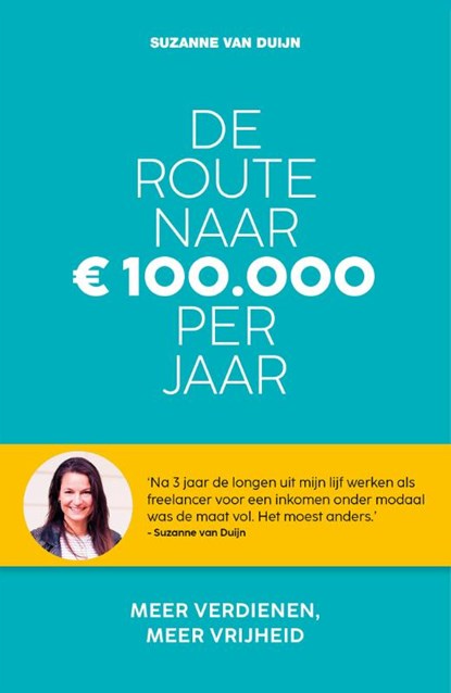 De route naar 100.000 euro per jaar, Suzanne van Duijn - Paperback - 9789021587981