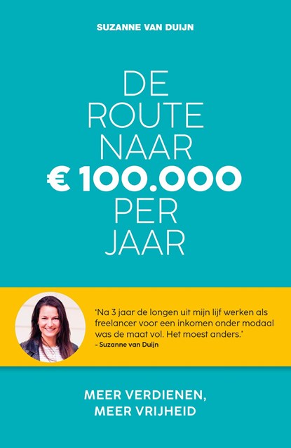 De route naar 100.000 euro per jaar, Suzanne van Duijn - Ebook - 9789021588032