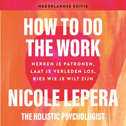 How to do the work - Nederlandse editie, Nicole LePera - Luisterboek MP3 - 9789021588797