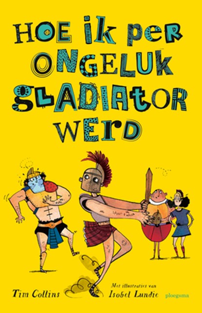 Hoe ik per ongeluk gladiator werd, Tim Collins - Gebonden - 9789021680491