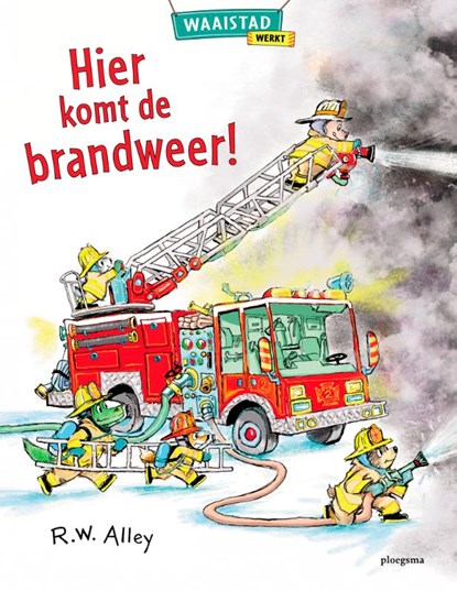Hier komt de brandweer!, R.W. Alley - Gebonden - 9789021684802